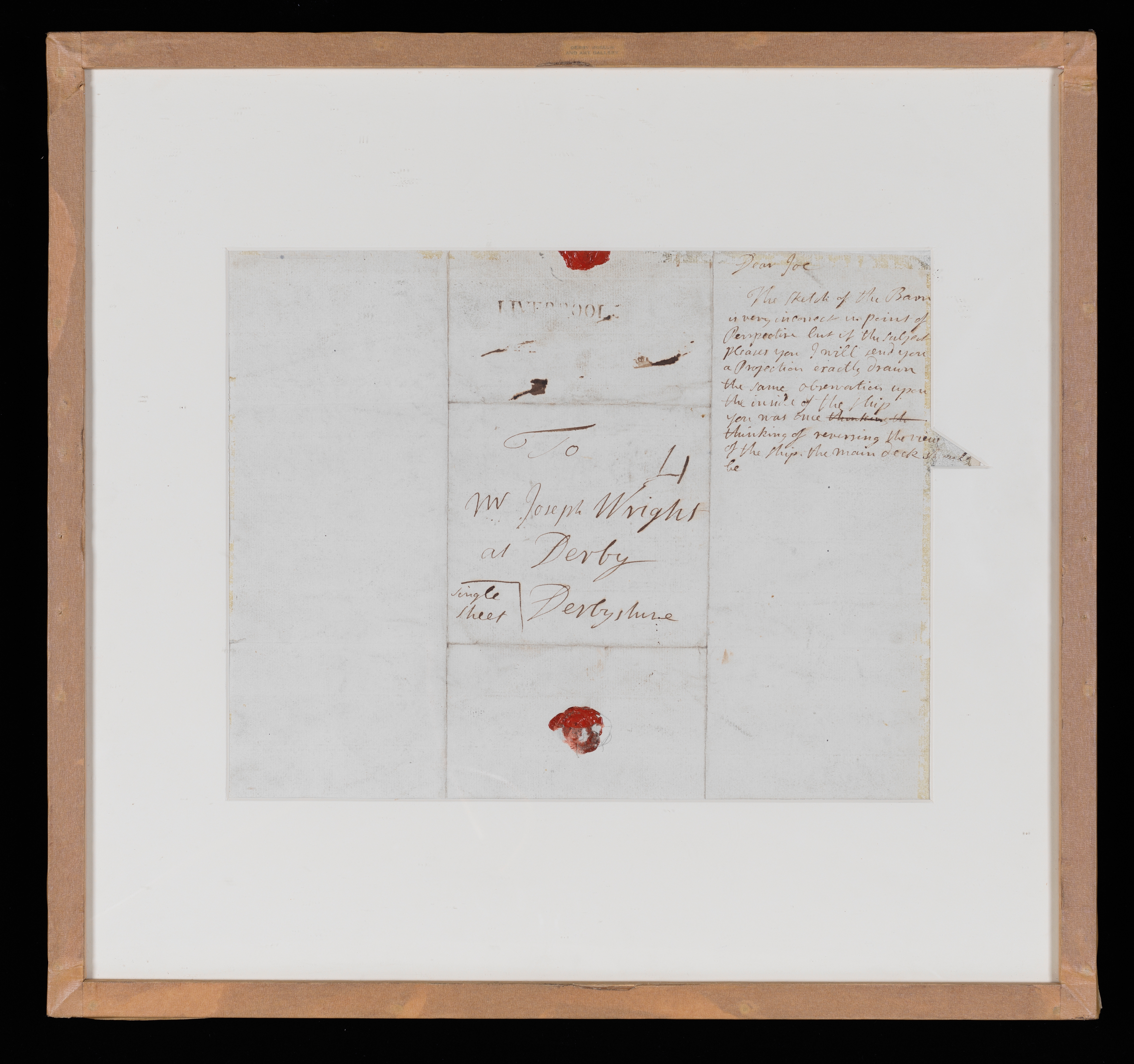 This is a letter written by Peter Perez Burdett (1934-1793), on the back/verso is a sketch, 'The Captive King' a working drawing by Joseph Wright (1734-1797) for a now lost painting 'Guy de Lusignan in Prison' (see DBYMU 1914-517/78A). The letter (handwritten in ink), is adressed to 'To Mr Joseph Wright at Derby, Derbyshire' also 'single sheet' and stamped 'Liverpool'. The inscription, top right hand corner, redas 'Dear Joe. The sketch of the barn is very incorrect in point of perspective but if the subject pleases you I will send you a projection exactly drawn the same observation upon the inside of the ship. You was once thinking of reversing the view of the ship, the main deck sd be...'. Inscribed on by Peter Perez Burdett (1934-1793), 1772, Ink on paper. Displayed in a cream window mount.